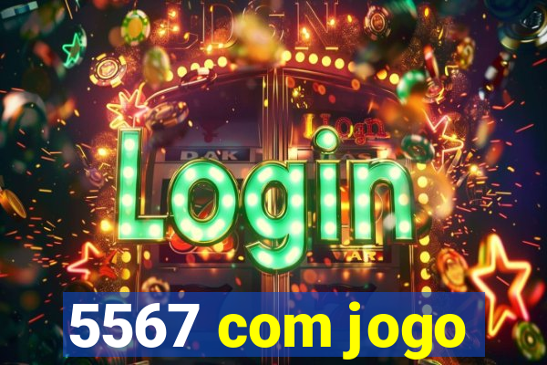 5567 com jogo